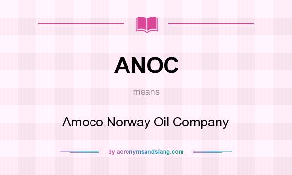 What does ANOC mean? It stands for Amoco Norway Oil Company