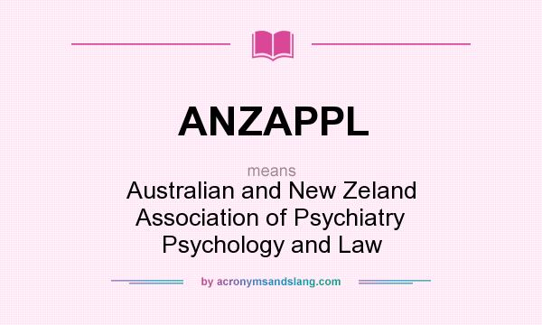 What does ANZAPPL mean? It stands for Australian and New Zeland Association of Psychiatry Psychology and Law