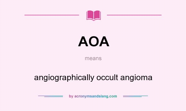 What does AOA mean? It stands for angiographically occult angioma