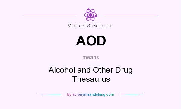 What does AOD mean? It stands for Alcohol and Other Drug Thesaurus