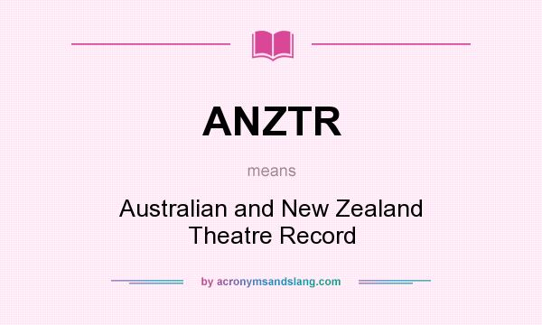 What does ANZTR mean? It stands for Australian and New Zealand Theatre Record