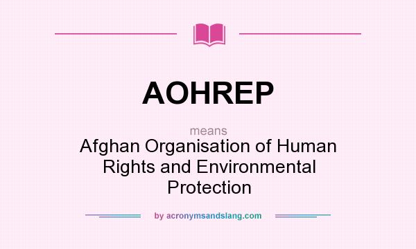 What does AOHREP mean? It stands for Afghan Organisation of Human Rights and Environmental Protection
