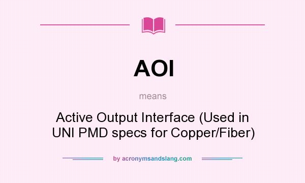 What does AOI mean? It stands for Active Output Interface (Used in UNI PMD specs for Copper/Fiber)
