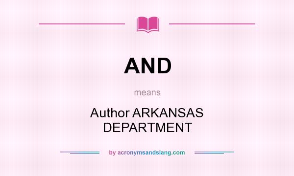 What does AND mean? It stands for Author ARKANSAS DEPARTMENT
