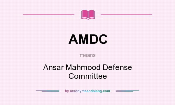 What does AMDC mean? It stands for Ansar Mahmood Defense Committee