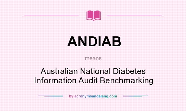 What does ANDIAB mean? It stands for Australian National Diabetes Information Audit Benchmarking