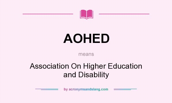 What does AOHED mean? It stands for Association On Higher Education and Disability