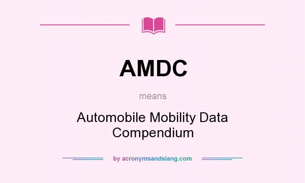 What does AMDC mean? It stands for Automobile Mobility Data Compendium