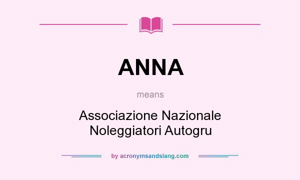 What does ANNA mean? It stands for Associazione Nazionale Noleggiatori Autogru