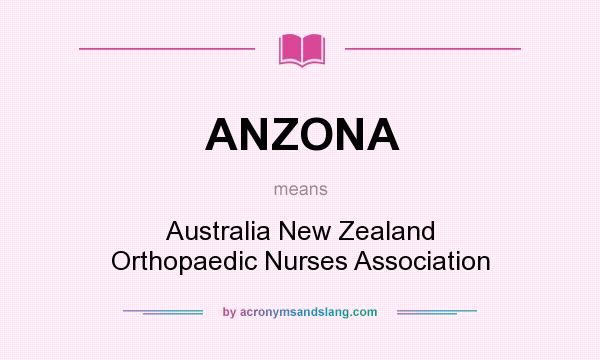 What does ANZONA mean? It stands for Australia New Zealand Orthopaedic Nurses Association