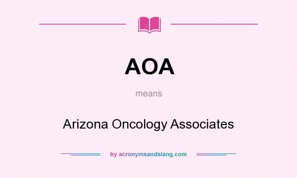 What does AOA mean? It stands for Arizona Oncology Associates