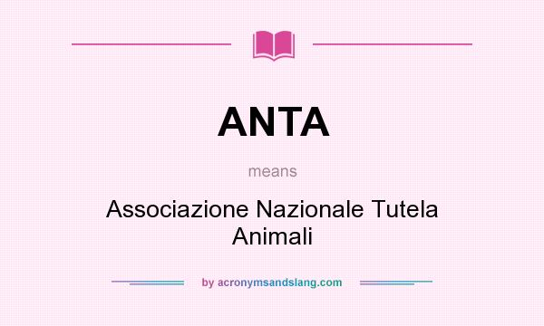 What does ANTA mean? It stands for Associazione Nazionale Tutela Animali