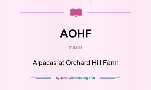What does AOHF mean? It stands for Alpacas at Orchard Hill Farm