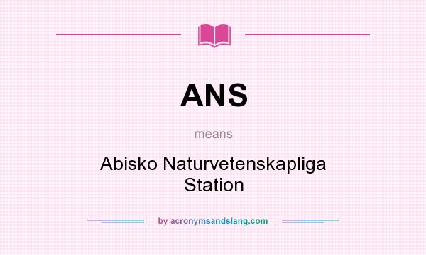 What does ANS mean? It stands for Abisko Naturvetenskapliga Station