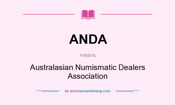 What does ANDA mean? It stands for Australasian Numismatic Dealers Association