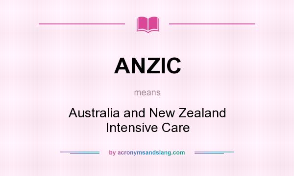 What does ANZIC mean? It stands for Australia and New Zealand Intensive Care