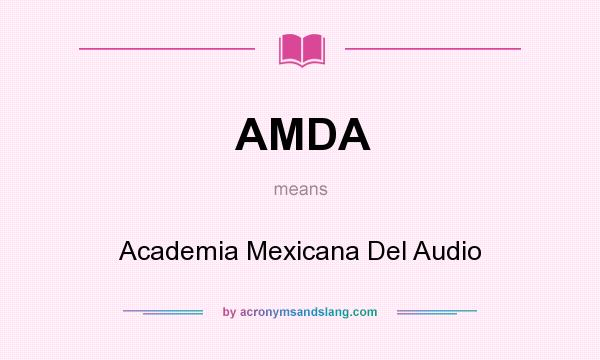 What does AMDA mean? It stands for Academia Mexicana Del Audio