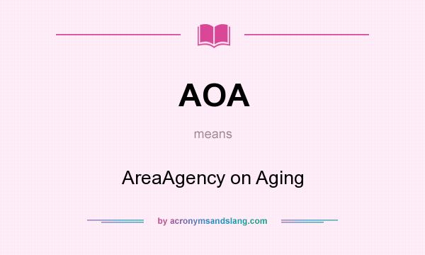 What does AOA mean? It stands for AreaAgency on Aging