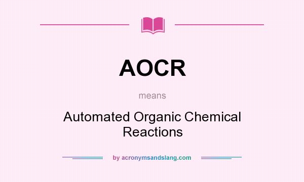 What does AOCR mean? It stands for Automated Organic Chemical Reactions