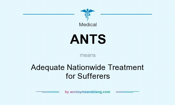 What does ANTS mean? It stands for Adequate Nationwide Treatment for Sufferers