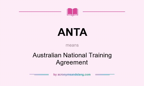 What does ANTA mean? It stands for Australian National Training Agreement