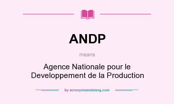 What does ANDP mean? It stands for Agence Nationale pour le Developpement de la Production