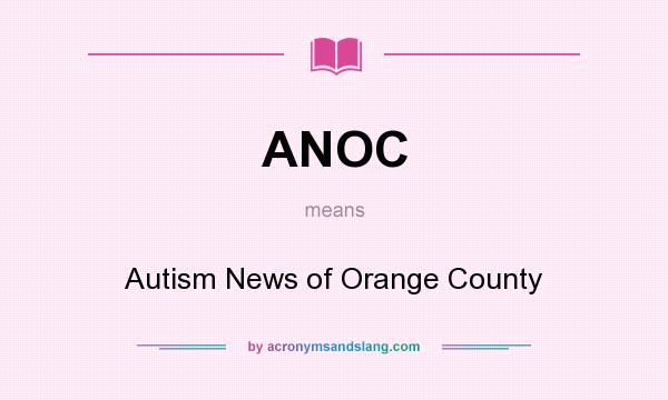 What does ANOC mean? It stands for Autism News of Orange County