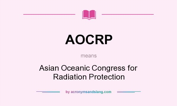 What does AOCRP mean? It stands for Asian Oceanic Congress for Radiation Protection