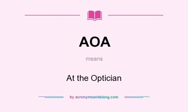 What does AOA mean? It stands for At the Optician