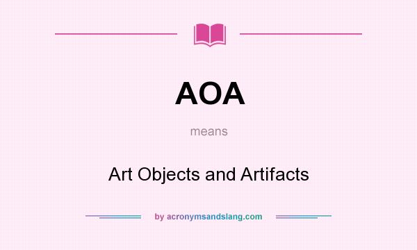 What does AOA mean? It stands for Art Objects and Artifacts