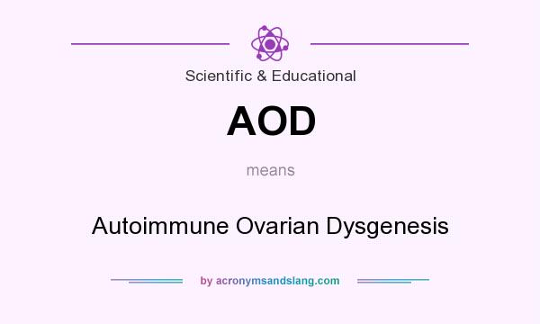 What does AOD mean? It stands for Autoimmune Ovarian Dysgenesis