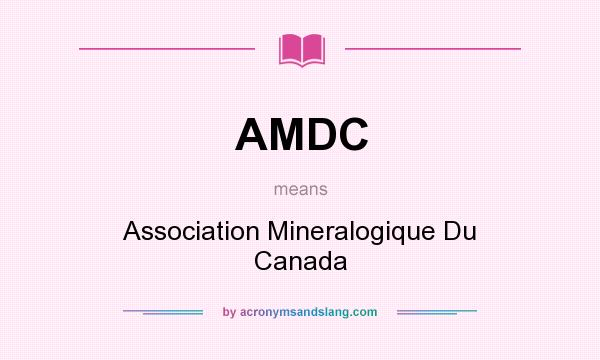 What does AMDC mean? It stands for Association Mineralogique Du Canada