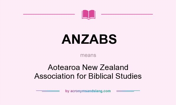 What does ANZABS mean? It stands for Aotearoa New Zealand Association for Biblical Studies