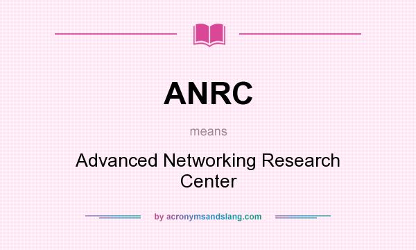 What does ANRC mean? It stands for Advanced Networking Research Center