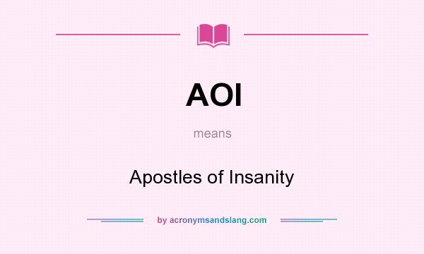 What does AOI mean? It stands for Apostles of Insanity