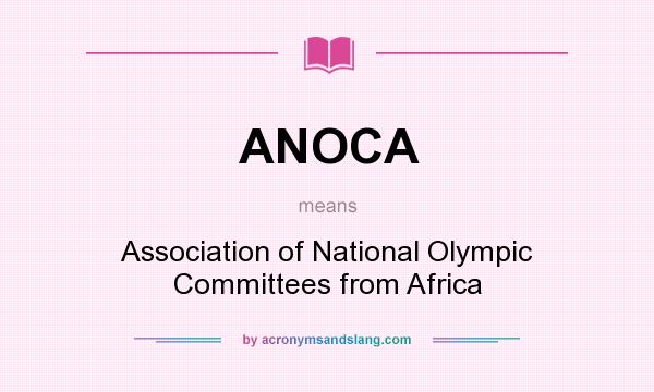 What does ANOCA mean? It stands for Association of National Olympic Committees from Africa