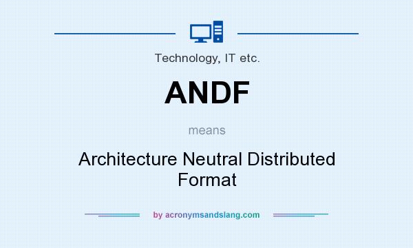 What does ANDF mean? It stands for Architecture Neutral Distributed Format