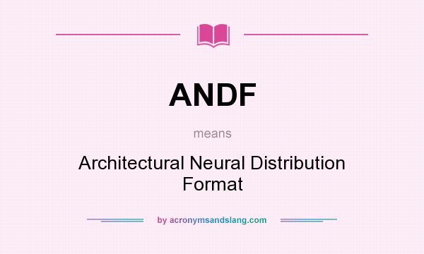 What does ANDF mean? It stands for Architectural Neural Distribution Format