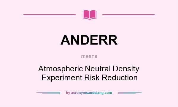 What does ANDERR mean? It stands for Atmospheric Neutral Density Experiment Risk Reduction