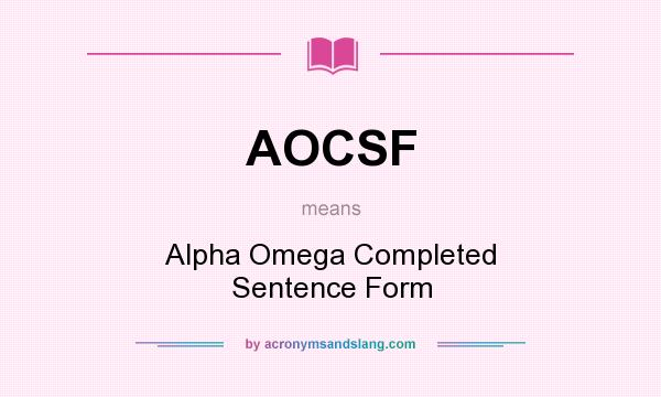 What does AOCSF mean? It stands for Alpha Omega Completed Sentence Form