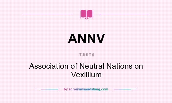 What does ANNV mean? It stands for Association of Neutral Nations on Vexillium