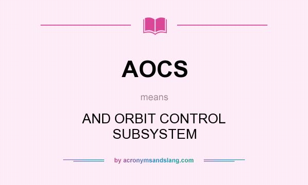 What does AOCS mean? It stands for AND ORBIT CONTROL SUBSYSTEM