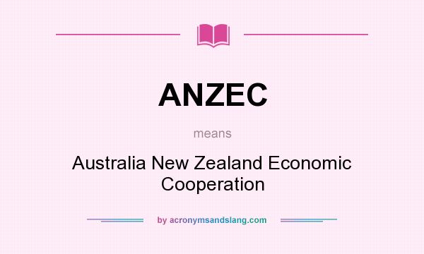 What does ANZEC mean? It stands for Australia New Zealand Economic Cooperation
