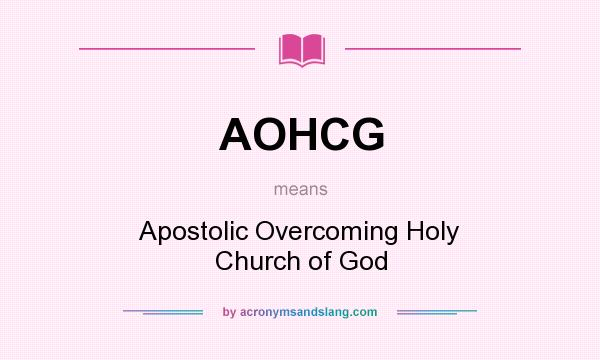 What does AOHCG mean? It stands for Apostolic Overcoming Holy Church of God