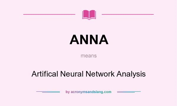 What does ANNA mean? It stands for Artifical Neural Network Analysis