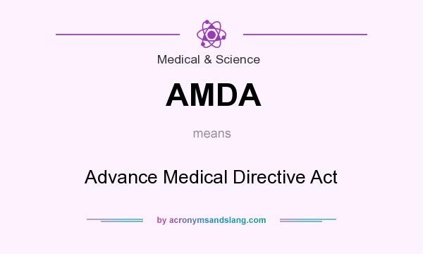 What does AMDA mean? It stands for Advance Medical Directive Act