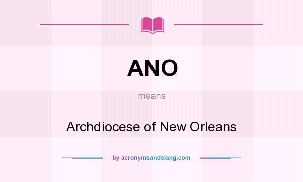 What does ANO mean? It stands for Archdiocese of New Orleans