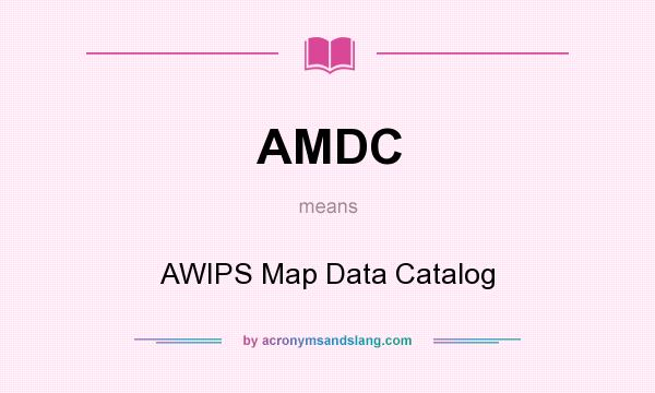 What does AMDC mean? It stands for AWIPS Map Data Catalog
