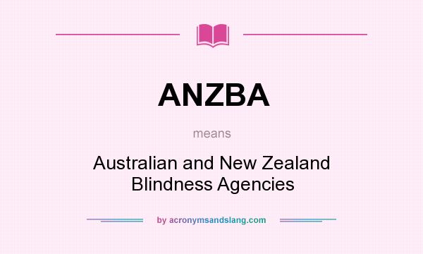 What does ANZBA mean? It stands for Australian and New Zealand Blindness Agencies