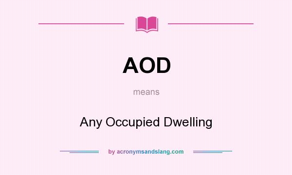 What does AOD mean? It stands for Any Occupied Dwelling